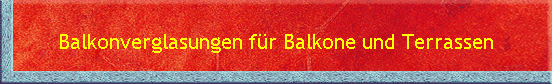 Balkonverglasungen f�r Balkone und Terrassen